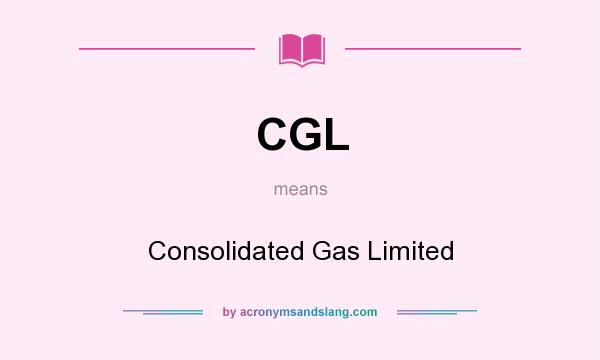 What does CGL mean? It stands for Consolidated Gas Limited