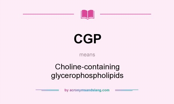 What does CGP mean? It stands for Choline-containing glycerophospholipids