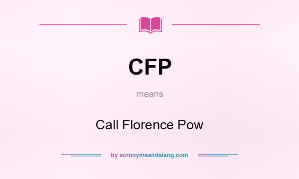 What does CFP mean? It stands for Call Florence Pow