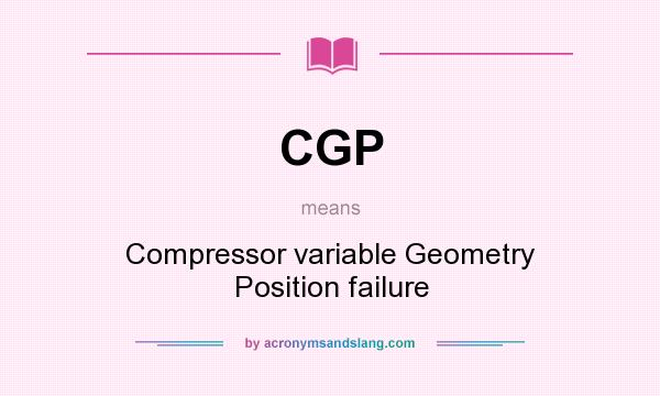What does CGP mean? It stands for Compressor variable Geometry Position failure