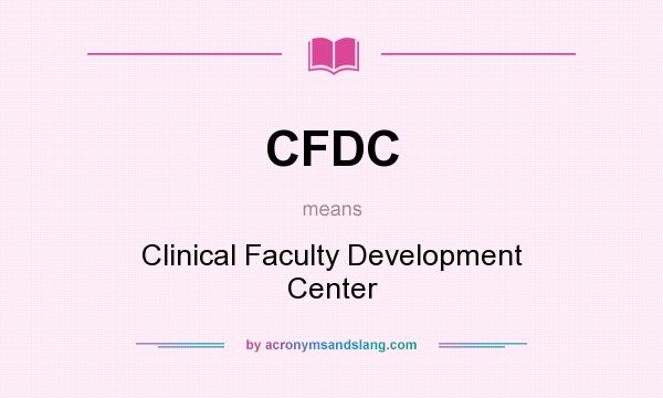 What does CFDC mean? It stands for Clinical Faculty Development Center