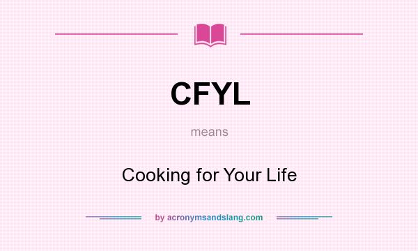 What does CFYL mean? It stands for Cooking for Your Life