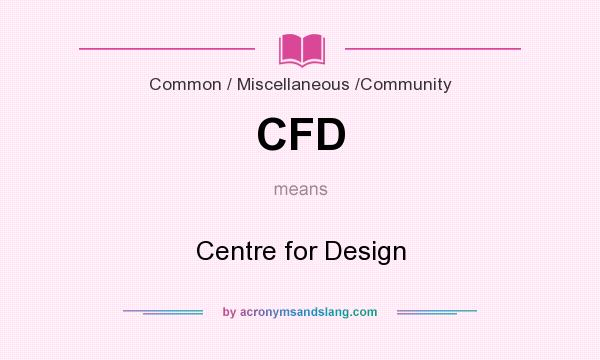 What does CFD mean? It stands for Centre for Design