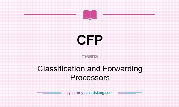 What does CFP mean? It stands for Classification and Forwarding Processors