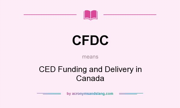 What does CFDC mean? It stands for CED Funding and Delivery in Canada