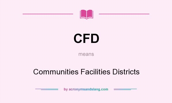 What does CFD mean? It stands for Communities Facilities Districts