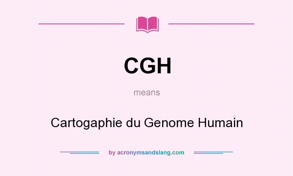 What does CGH mean? It stands for Cartogaphie du Genome Humain