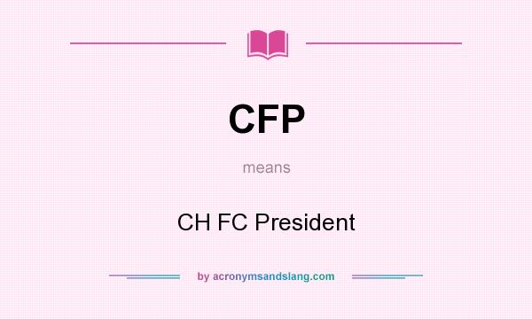 What does CFP mean? It stands for CH FC President