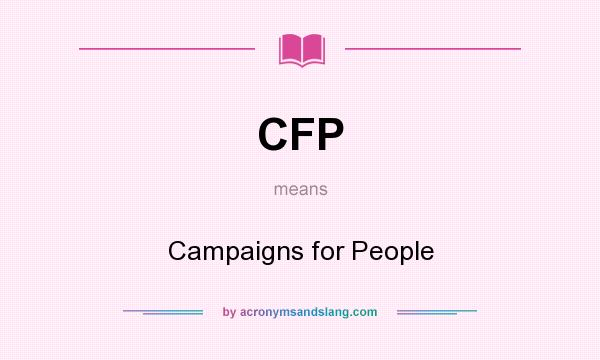 What does CFP mean? It stands for Campaigns for People