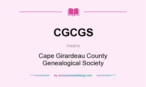What does CGCGS mean? It stands for Cape Girardeau County Genealogical Society
