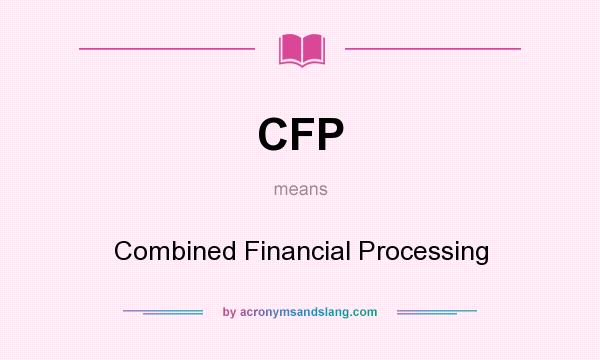 What does CFP mean? It stands for Combined Financial Processing