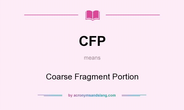 What does CFP mean? It stands for Coarse Fragment Portion
