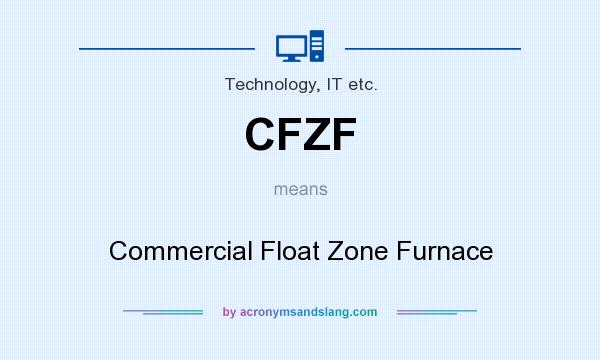 What does CFZF mean? It stands for Commercial Float Zone Furnace