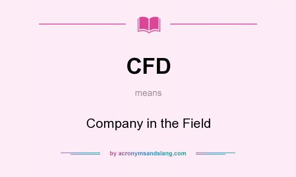What does CFD mean? It stands for Company in the Field