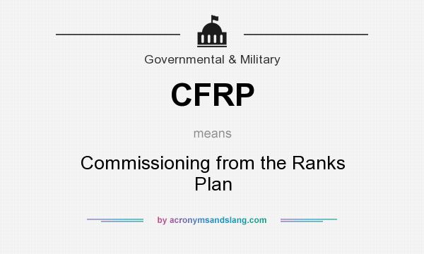What does CFRP mean? It stands for Commissioning from the Ranks Plan
