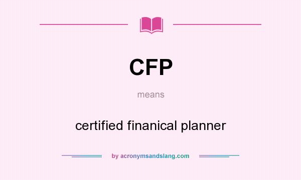 What does CFP mean? It stands for certified finanical planner
