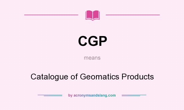 What does CGP mean? It stands for Catalogue of Geomatics Products