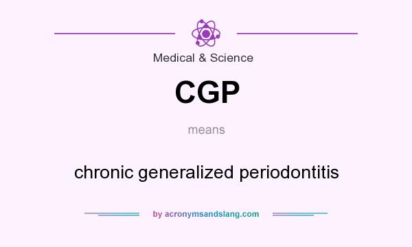 What does CGP mean? It stands for chronic generalized periodontitis