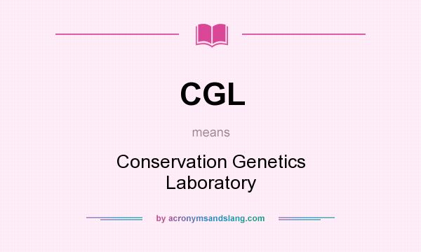 What does CGL mean? It stands for Conservation Genetics Laboratory