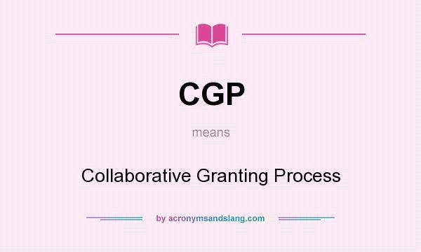 What does CGP mean? It stands for Collaborative Granting Process