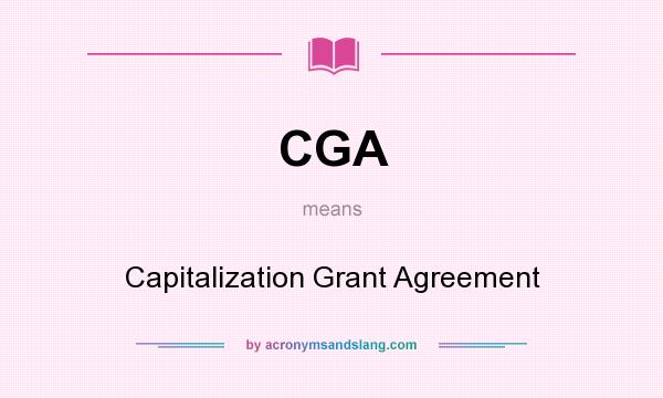What does CGA mean? It stands for Capitalization Grant Agreement
