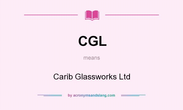 What does CGL mean? It stands for Carib Glassworks Ltd