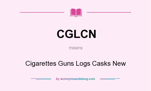 What does CGLCN mean? It stands for Cigarettes Guns Logs Casks New