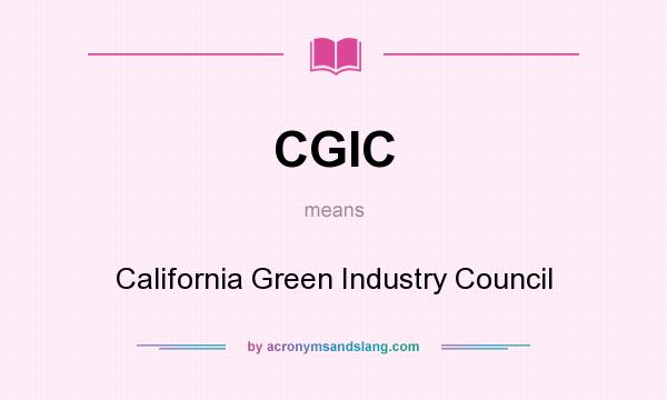 What does CGIC mean? It stands for California Green Industry Council