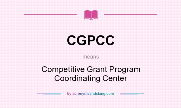 What does CGPCC mean? It stands for Competitive Grant Program Coordinating Center