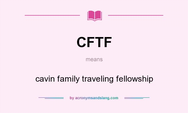 What does CFTF mean? It stands for cavin family traveling fellowship