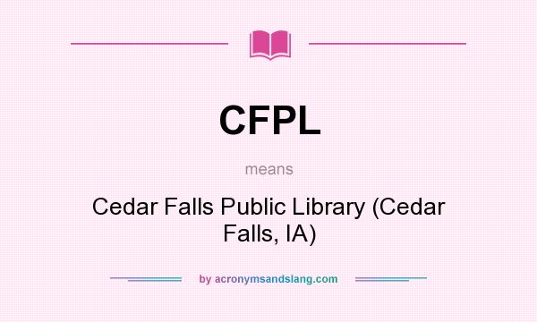 What does CFPL mean? It stands for Cedar Falls Public Library (Cedar Falls, IA)