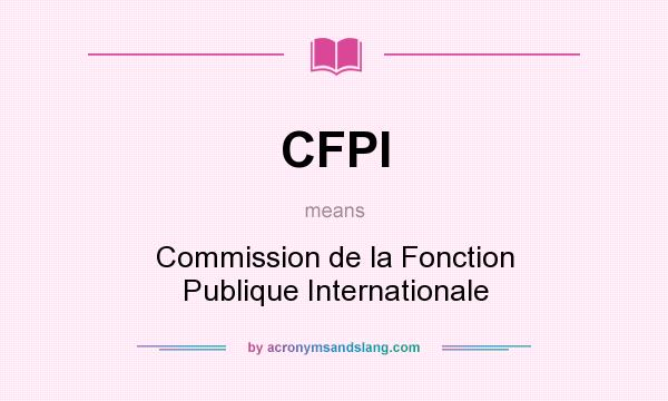 What does CFPI mean? It stands for Commission de la Fonction Publique Internationale