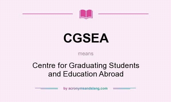What does CGSEA mean? It stands for Centre for Graduating Students and Education Abroad