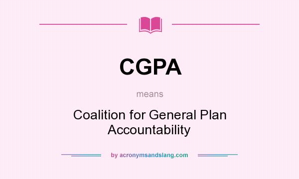 What does CGPA mean? It stands for Coalition for General Plan Accountability