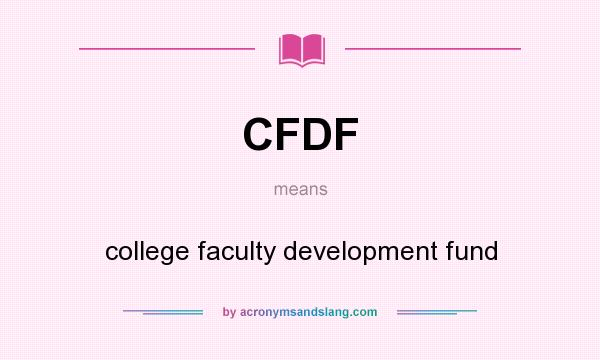 What does CFDF mean? It stands for college faculty development fund