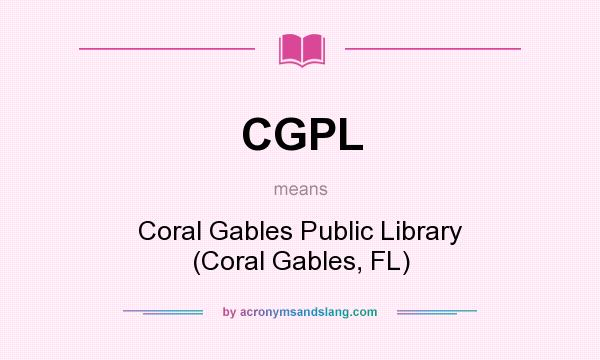 What does CGPL mean? It stands for Coral Gables Public Library (Coral Gables, FL)