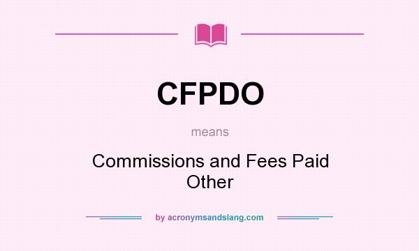 What does CFPDO mean? It stands for Commissions and Fees Paid Other