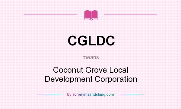 What does CGLDC mean? It stands for Coconut Grove Local Development Corporation
