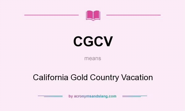 What does CGCV mean? It stands for California Gold Country Vacation