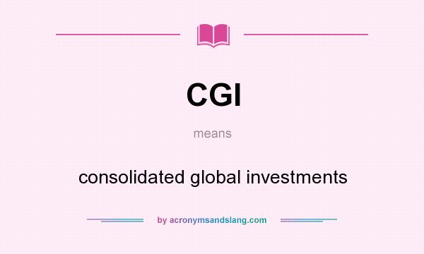 What does CGI mean? It stands for consolidated global investments