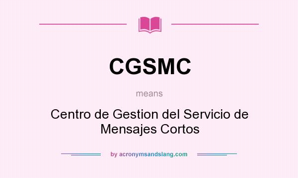 What does CGSMC mean? It stands for Centro de Gestion del Servicio de Mensajes Cortos