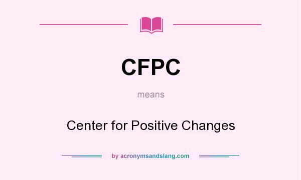 What does CFPC mean? It stands for Center for Positive Changes