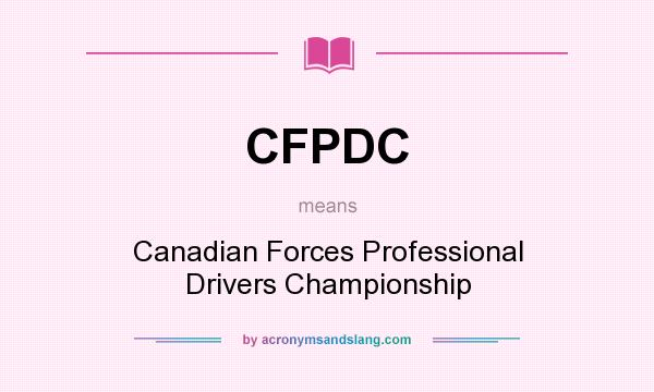What does CFPDC mean? It stands for Canadian Forces Professional Drivers Championship
