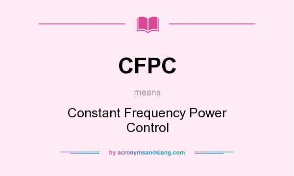 What does CFPC mean? It stands for Constant Frequency Power Control
