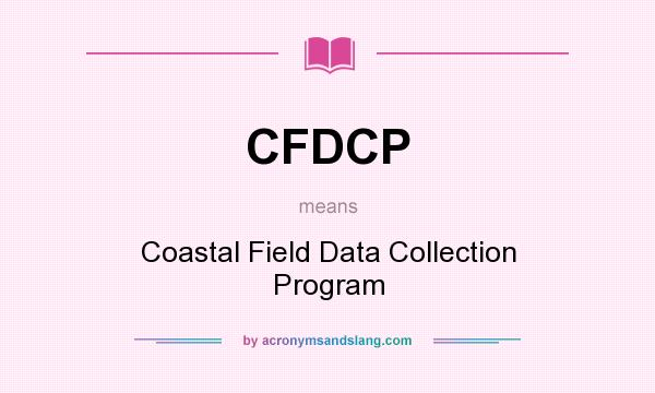 What does CFDCP mean? It stands for Coastal Field Data Collection Program