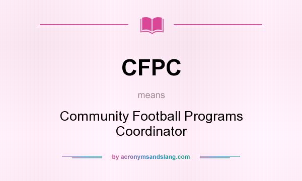 What does CFPC mean? It stands for Community Football Programs Coordinator
