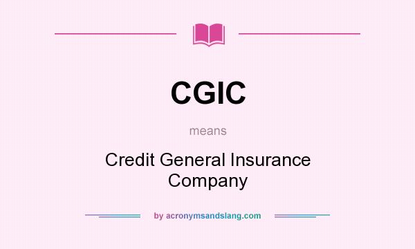 What does CGIC mean? It stands for Credit General Insurance Company