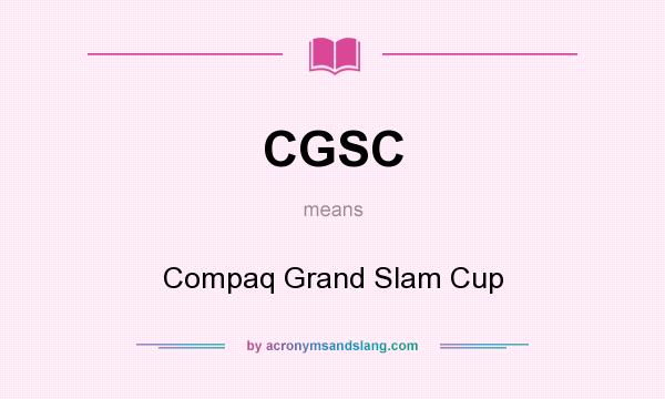 What does CGSC mean? It stands for Compaq Grand Slam Cup