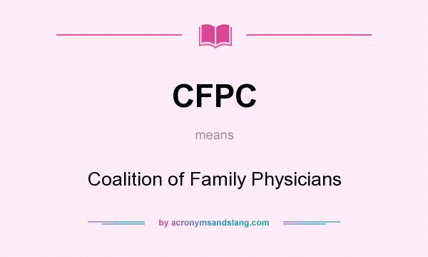 What does CFPC mean? It stands for Coalition of Family Physicians