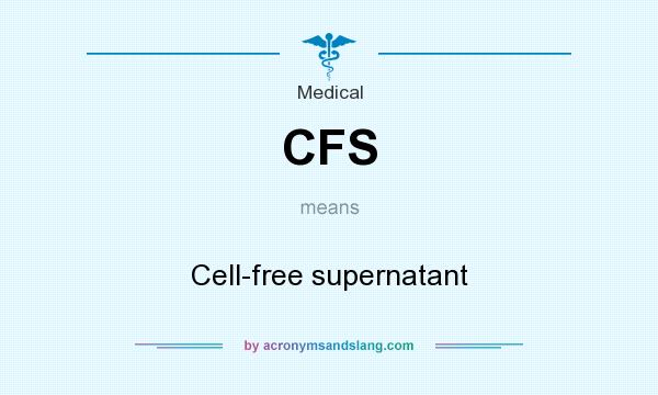 What does CFS mean? It stands for Cell-free supernatant